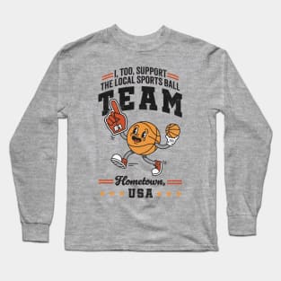 Funny Local Sports Team: Basketball Design For The Non-Sports Enthusiast Long Sleeve T-Shirt